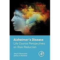 Alzheimer's Disease: Life Course Perspectives on Risk Reduction Alzheimer's Disease: Life Course Perspectives on Risk Reduction Kindle Hardcover