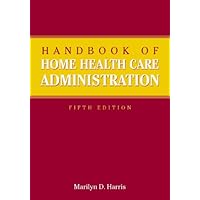 Handbook of Home Health Care Administration Handbook of Home Health Care Administration Kindle Paperback