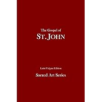 The Gospel of St. John - Latin Vulgate Edition: Sacred Art Series (Volume 3) (Latin Edition) The Gospel of St. John - Latin Vulgate Edition: Sacred Art Series (Volume 3) (Latin Edition) Paperback Mass Market Paperback