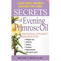 Secrets of Evening Primrose Oil (Our Secrets Of...) by Monica Reinagel (2000-02-15) Secrets of Evening Primrose Oil (Our Secrets Of...) by Monica Reinagel (2000-02-15) Paperback Mass Market Paperback