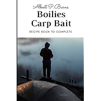 Boilies Carp Bait: Recipe Book to Complete