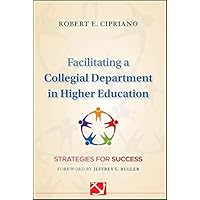 Facilitating a Collegial Department in Higher Education: Strategies for Success (Jossey-Bass Resources for Department Chairs Book 138) Facilitating a Collegial Department in Higher Education: Strategies for Success (Jossey-Bass Resources for Department Chairs Book 138) Kindle Hardcover