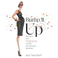 Bump It Up: Transform Your Pregnancy into the Ultimate Style Statement Bump It Up: Transform Your Pregnancy into the Ultimate Style Statement Kindle Paperback Mass Market Paperback