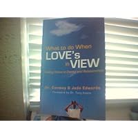 What to Do When Love's in View (Finding Focus in Dating and Relationships)
