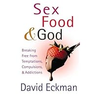 Sex, Food, and God: Breaking Free from Temptations, Compulsions, and Addictions Sex, Food, and God: Breaking Free from Temptations, Compulsions, and Addictions Paperback