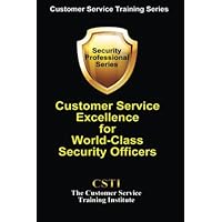 Customer Service Excellence for World-Class Security Officers (Customer Service Training Series) Customer Service Excellence for World-Class Security Officers (Customer Service Training Series) Paperback