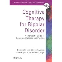 Cognitive Therapy for Bipolar Disorder: A Therapist's Guide to Concepts, Methods and Practice Cognitive Therapy for Bipolar Disorder: A Therapist's Guide to Concepts, Methods and Practice Hardcover Paperback