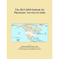 The 2013-2018 Outlook for Physicians' Services in India