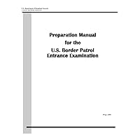 Preparation Manual for the U.S. Border Patrol Entrance Examination Preparation Manual for the U.S. Border Patrol Entrance Examination Paperback