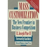 Mass Customization: The New Frontier in Business Competition Mass Customization: The New Frontier in Business Competition Hardcover Paperback