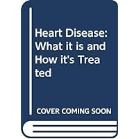 Heart disease: What it is and how it's treated Heart disease: What it is and how it's treated Hardcover Paperback