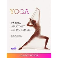 Yoga: Fascia, Anatomy and Movement Yoga: Fascia, Anatomy and Movement Paperback