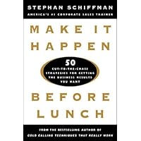 Make It Happen Before Lunch: 50 Cut-to-the-Chase Strategies for Getting the Business Results You Want Make It Happen Before Lunch: 50 Cut-to-the-Chase Strategies for Getting the Business Results You Want Hardcover Kindle Paperback