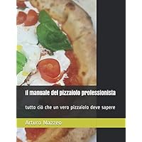Il manuale del pizzaiolo professionista: tutto ciò che un vero pizzaiolo deve sapere (Italian Edition) Il manuale del pizzaiolo professionista: tutto ciò che un vero pizzaiolo deve sapere (Italian Edition) Kindle Paperback