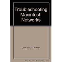 Troubleshooting Macintosh Networks: A Comprehensive Guide to Troubleshooting and Debugging Macintosh Networks/Book and Disk Troubleshooting Macintosh Networks: A Comprehensive Guide to Troubleshooting and Debugging Macintosh Networks/Book and Disk Hardcover