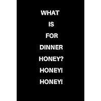 WHAT IS FOR DINNER HONEY? HONEY! HONEY WHAT IS FOR DINNER HONEY? HONEY! HONEY Hardcover Paperback