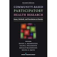 Community-Based Participatory Health Research: Issues, Methods, and Translation to Practice Community-Based Participatory Health Research: Issues, Methods, and Translation to Practice Kindle Paperback