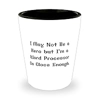 I May Not Be a Hero but I'm a Word. Shot Glass, Word processor Ceramic Cup, Unique Gifts For Word processor from Friends