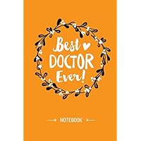 Best Doctor Ever: 6x9 Notebook, Great Doctor Gifts for Men & Women, Doctorate Graduation, Doctoral Thank You Gifts or Doctors Birthday gift ideas