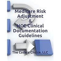 Medicare Risk Adjustment & HCC Clinical Documentation Guidelines Medicare Risk Adjustment & HCC Clinical Documentation Guidelines Paperback