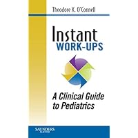 Instant Work-ups: A Clinical Guide to Pediatrics (Instant Workups) Instant Work-ups: A Clinical Guide to Pediatrics (Instant Workups) Kindle Paperback