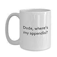 Appendectomy Coffee Mug Appendix Removal Get Well Gift Appendix Surgery Dude Where's My Appendix