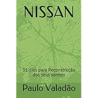 NISSAN: 31 dias para Reconstrução dos seus sonhos (01) (Portuguese Edition) NISSAN: 31 dias para Reconstrução dos seus sonhos (01) (Portuguese Edition) Kindle Paperback