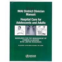 DEFAULT_SET: IMAI District Clinician Manual, Hospital Care for Adolescents and Adults: Guidelines for the Management of Illnesses with Limited Resources DEFAULT_SET: IMAI District Clinician Manual, Hospital Care for Adolescents and Adults: Guidelines for the Management of Illnesses with Limited Resources Paperback
