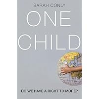One Child: Do We Have a Right to More? One Child: Do We Have a Right to More? Hardcover Kindle