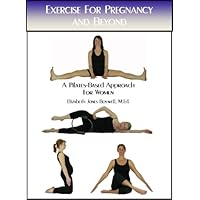 Exercise for Pregnancy and Beyond: A Pilates-Based Approach for Women Exercise for Pregnancy and Beyond: A Pilates-Based Approach for Women Spiral-bound