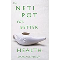 The Neti Pot for Better Health The Neti Pot for Better Health Kindle Paperback