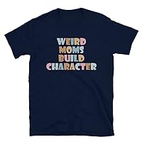 Weird Moms Build Character Unisex T-Shirt Navy
