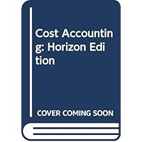 Cost Accounting: Horizon Edition Cost Accounting: Horizon Edition Paperback