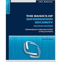 The Basics of Information Security: Understanding the Fundamentals of InfoSec in Theory and Practice The Basics of Information Security: Understanding the Fundamentals of InfoSec in Theory and Practice Paperback Kindle
