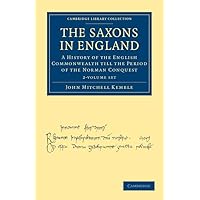 The Saxons in England 2 Volume Set: A History of the English Commonwealth till the Period of the Norman Conquest (Cambridge Library Collection - Medieval History) The Saxons in England 2 Volume Set: A History of the English Commonwealth till the Period of the Norman Conquest (Cambridge Library Collection - Medieval History) Paperback