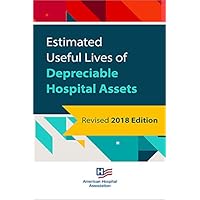 Estimated Useful Lives of Depreciable Hospital Assets, 2018 Edition