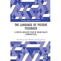 The Language of Patient Feedback: A Corpus Linguistic Study of Online Health Communication (ISSN) The Language of Patient Feedback: A Corpus Linguistic Study of Online Health Communication (ISSN) Kindle Hardcover Paperback
