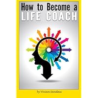 How to Become a Life Coach: The Ultimate Guide to Becoming a Life Coach and Building a Successful Career in Life Coaching How to Become a Life Coach: The Ultimate Guide to Becoming a Life Coach and Building a Successful Career in Life Coaching Paperback Kindle Mass Market Paperback