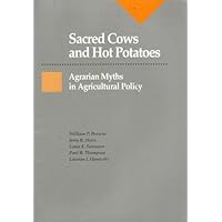 Sacred Cows And Hot Potatoes: Agrarian Myths And Agricultural Policy Sacred Cows And Hot Potatoes: Agrarian Myths And Agricultural Policy Paperback Kindle Hardcover