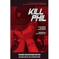 Kill Phil: The Fast Track to Success in No-Limit Hold Em Poker Tournaments Kill Phil: The Fast Track to Success in No-Limit Hold Em Poker Tournaments Kindle Paperback