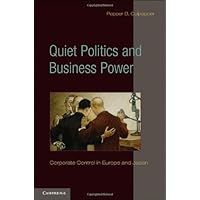 Quiet Politics and Business Power: Corporate Control in Europe and Japan (Cambridge Studies in Comparative Politics) Quiet Politics and Business Power: Corporate Control in Europe and Japan (Cambridge Studies in Comparative Politics) Kindle Hardcover Paperback