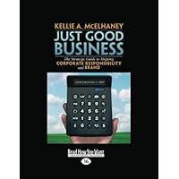 Just Good Business: The Strategic Guide to Aligning Corporate Responsibility and Brand Just Good Business: The Strategic Guide to Aligning Corporate Responsibility and Brand Kindle Hardcover Paperback