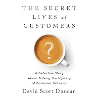 The Secret Lives of Customers: A Detective Story About Solving the Mystery of Customer Behavior The Secret Lives of Customers: A Detective Story About Solving the Mystery of Customer Behavior Hardcover Audible Audiobook Kindle Audio CD
