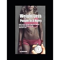 Weight loss for people in a hurry: How to lose the most amount of weight, in the least amount of time, and keep it off. Weight loss for people in a hurry: How to lose the most amount of weight, in the least amount of time, and keep it off. Paperback Kindle
