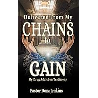 Delivered From My Chains to Gain: My Drug Addiction Testimony