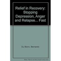 Relief in Recovery: Stopping Depression, Anger and Relapse... Fast Relief in Recovery: Stopping Depression, Anger and Relapse... Fast Paperback