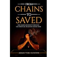 From Chains To Saved: One Man's Journey Through The Spiritual Realm of Addiction From Chains To Saved: One Man's Journey Through The Spiritual Realm of Addiction Paperback Audible Audiobook Kindle