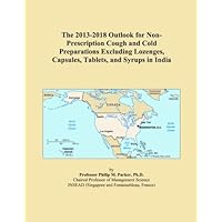 The 2013-2018 Outlook for Non-Prescription Cough and Cold Preparations Excluding Lozenges, Capsules, Tablets, and Syrups in India
