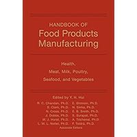 Handbook of Food Products Manufacturing, Volume 2: Health, Meat, Milk, Poultry, Seafood, and Vegetables Handbook of Food Products Manufacturing, Volume 2: Health, Meat, Milk, Poultry, Seafood, and Vegetables Hardcover