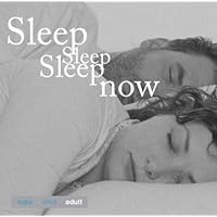 Sleep Sleep Sleep Now: Adult: Essential Guide to Deep Relaxing Sleep Sleep Sleep Sleep Now: Adult: Essential Guide to Deep Relaxing Sleep Audio CD